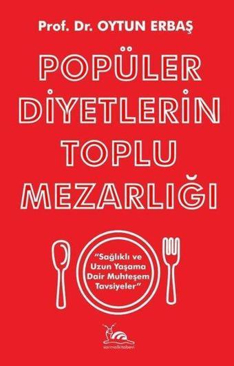 Popüler Diyetlerin Toplu Mezarlığı - Oytun Erbaş - Sarmal Kitabevi