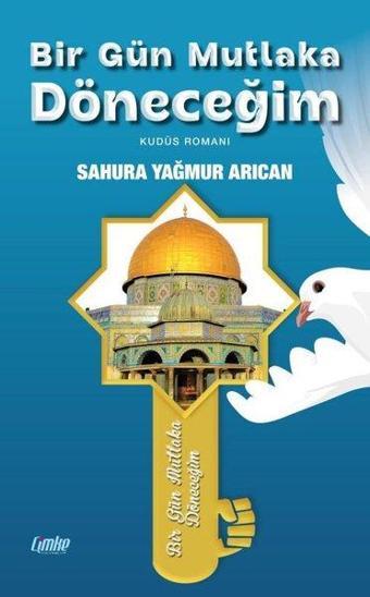 Bir Gün Mutlaka Döneceğim - Kudüs Romanı - Sahura Yağmur Arıcan - Çimke