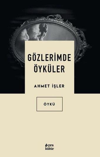 Gözlerimde Öyküler - Ahmet İşler - Çıra Yayınları