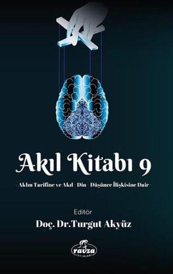 Akıl Kitabı 9 - Aklın Tarifine ve Akıl Din Düşünce İlişkisine Dair - Ravza Yayınları