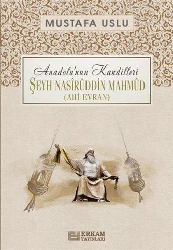 Şeyh Nasirüddin Mahmud-Ahi Evran: Anadolu'nun Kandilleri - Mustafa Uslu - Erkam Yayınları