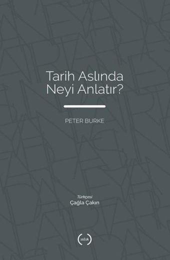 Tarih Aslında Neyi Anlatır? - Peter Burke - Islık Yayınları