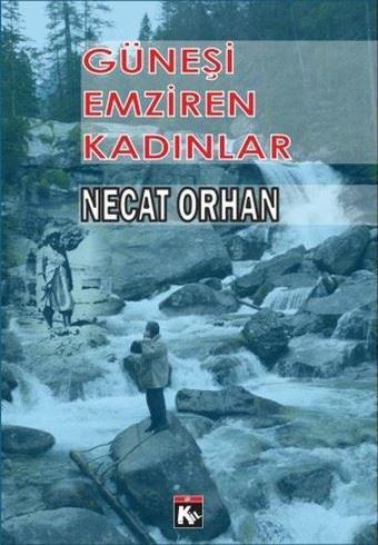 Güneşi Emziren Kadınlar - Necat Orhan - Kil Kitap