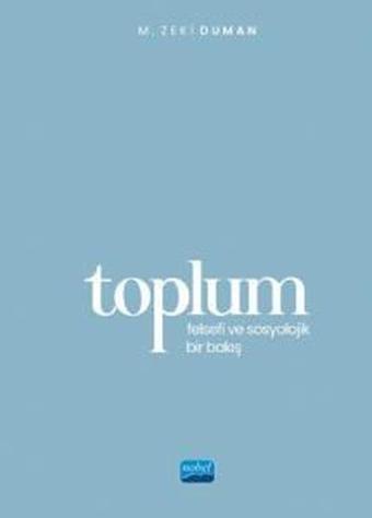 Toplum-Felsefi ve Sosyolojik Bir Bakış - M. Zeki Duman - Nobel Akademik Yayıncılık