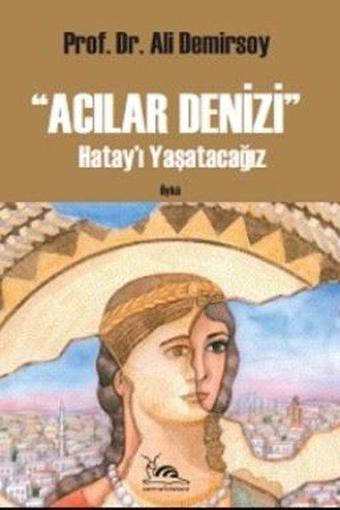 Acılar Denizi - Hatay'ı Yaşatacağız - Ali Demirsoy - Sarmal Kitabevi