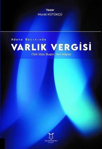 Varlık Vergisi - Adana Basınında - Murat Kütükçü - Akademisyen Kitabevi