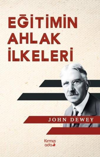 Eğitimin Ahlak İlkeleri - John Dewey - Kırmızı Ada Yayınları