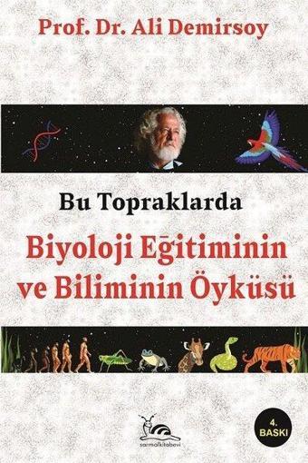 Bu Topraklarda Biyoloji Eğitiminin ve Bilimin Öyküsü - Ali Demirsoy - Sarmal Kitabevi