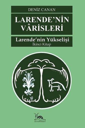 Larende'nin Varisleri: Larende'nin Yükselişi İkinci Kitap - Deniz Canan - Sarmal Kitabevi