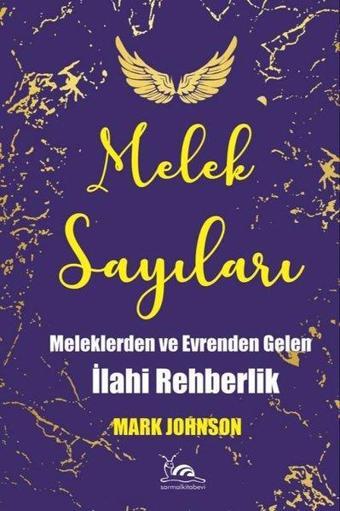 Melek Sayıları - Meleklerden ve Evrenden Gelen İlahi Rehberlik - Mark Johnson - Sarmal Kitabevi