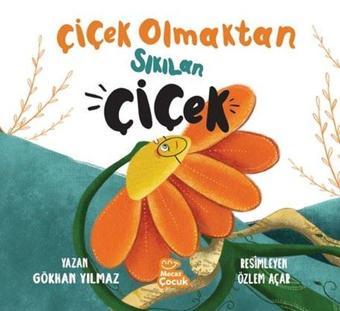 Çiçek Olmaktan Sıkılan Çiçek - Gökhan Yılmaz - Mecaz Çocuk