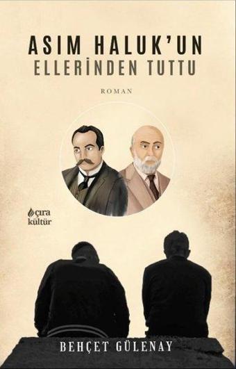 Asım Haluk'un Ellerinden Tuttu - Behçet Gülenay - Çıra Yayınları