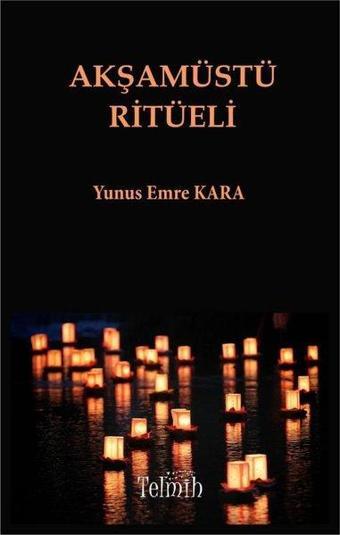 Akşamüstü Ritüeli - Yunus Emre Kara - Telmih Kitap