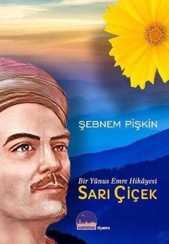 Sarı Çiçek - Bir Yunus Emre Hikayesi - Şebnem Pişkin - Kent Kitap