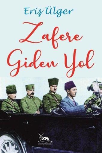 Zafere Giden Yol - S. Eriş Ülger - Sarmal Kitabevi