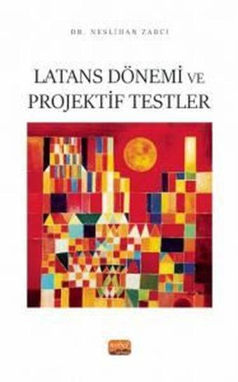 Latans Dönemi ve Projektif Testler - Neslihan Zabcı - Nobel Bilimsel Eserler