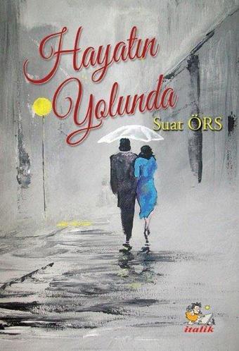 Hayatın Yolunda - Suat Örs - İtalik Yayınları