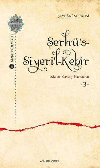 Şerhü's-Siyeri'l - Kebir İslam Savaş Hukuku 3 - Şeybani-Serahsi - Ankara Okulu Yayınları