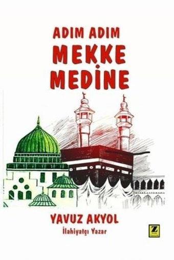 Adım Adım Mekke Medine - Yavuz Akyol - Zinde Yayınevi