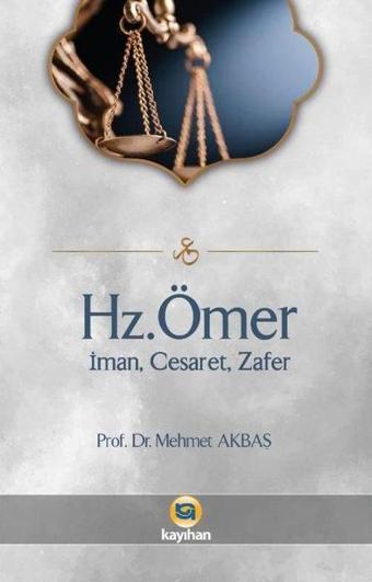 Hz. Ömer: İman Cesaret Zafer - Mehmet Akbaş - Kayıhan Yayınları