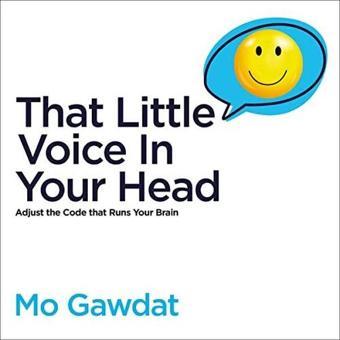 That Little Voice In Your Head : Adjust the Code that Runs Your Brain - Mo Gawdat - Pan MacMillan