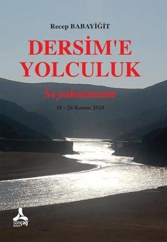 Dersim'e Yolculuk: Seyahatname 18 - 26 Kasım 2020 - Recep Babayiğit - Sonçağ Yayınları