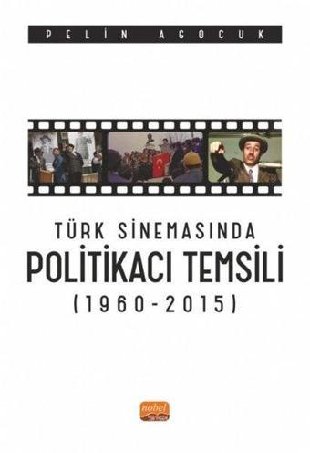 Türk Sinemasında Politikacı Temsili 1960-2015 - Pelin Agocuk - Nobel Bilimsel Eserler