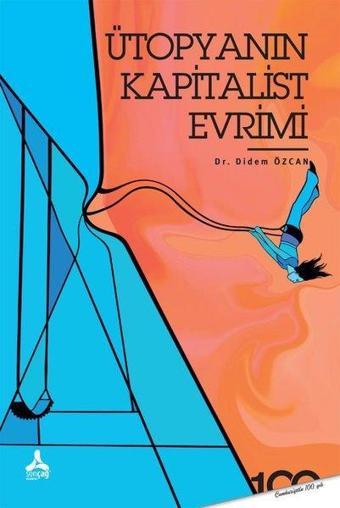 Ütopyanın Kapitalist Evrimi - Didem Özcan - Sonçağ Yayınları