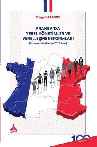 Fransa'da Yerel Yönetimler ve Yerelleşme Reformları - Fransız İhtilalinden 2020'lere - Turgut Atasoy - Sonçağ Yayınları