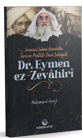 Dr. Eymen ez-Zevahiri: Evrensel İslami Hareketin Teori ve Pratikte Öncü Şahsiyeti - Muhammed Hanefi Taşkın - Küresel Kitap