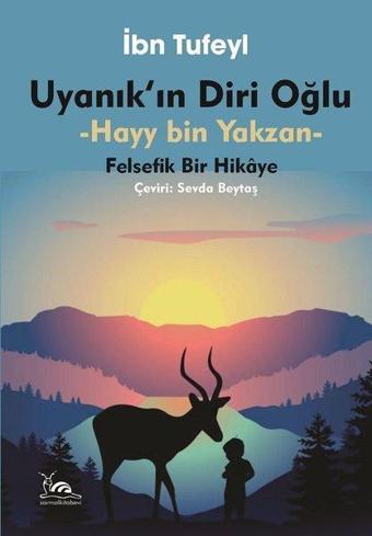 Uyanık'ın Diri Oğlu: Hayy Bin Yakzan - Felsefik Bir Hikaye - İbn Tufeyl - Sarmal Kitabevi