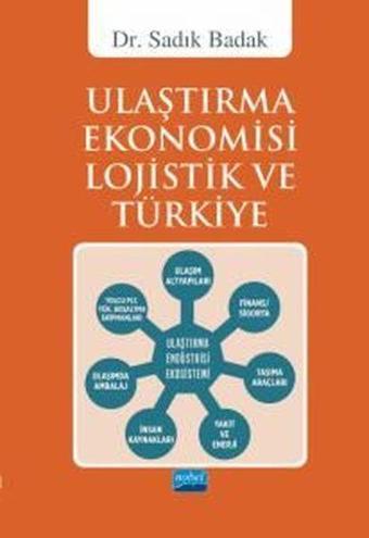 Ulaştırma Ekonomisi Lojistik ve Türkiye - Sadık Badak - Nobel Akademik Yayıncılık