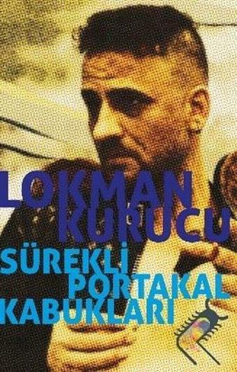 Sürekli Portakal Kabukları - Lokman Kurucu - Kırkayak Yayınevi