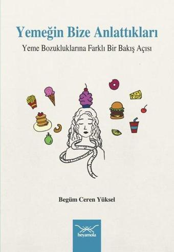 Yemeğin Bize Anlattıkları - Yeme Bozukluklarına Farklı Bir Bakış Açısı - Begüm Ceren Yüksel - Heyamola Yayınları