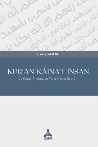 Kur'an - Kainat-İnsan - Üç Kitabı Anlama ve Yorumlama Usülü - Yahya Arslan - Sonçağ Yayınları