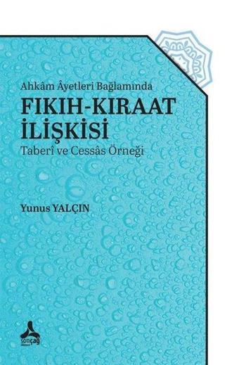 Fıkıh - Kıraat İlişkisi - Ahkam Ayetleri Bağlamında - Taberi ve Cessas Örneği - Yunus Yalçın - Sonçağ Yayınları