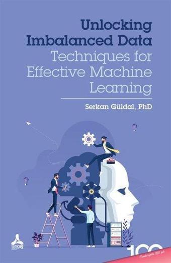 Unlocking Imbalanced Data - Techniques For Effective Machine Learning - Serkan Güldal - Sonçağ Yayınları