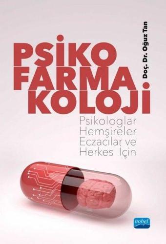 Psikofarmakoloji - Psikologlar Hemşireler Eczacılar ve Herkes İçin - Oğuz Tan - Nobel Akademik Yayıncılık