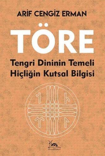 Töre - Tengri Dininin Temeli - Hiçliğin Kutsal Bilgisi - Arif Cengiz Erman - Sarmal Kitabevi