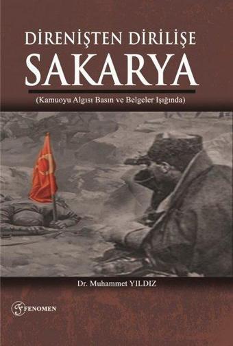 Direnişten Dirilişe Sakarya - Kamuoyu Algısı Basın ve Belgeler Işığında - Muhammet Yıldız - Fenomen Kitaplar