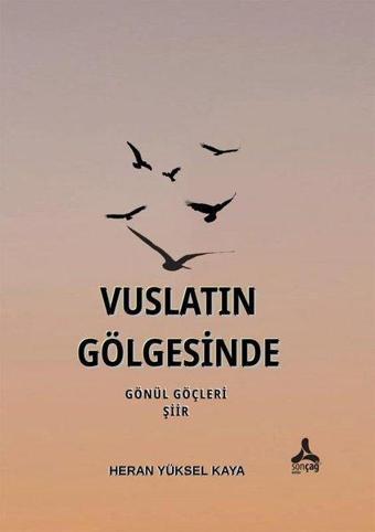 Vuslatın Gölgesinde - Gönül Göçleri - Heran Yüksel Kaya - Sonçağ Yayınları