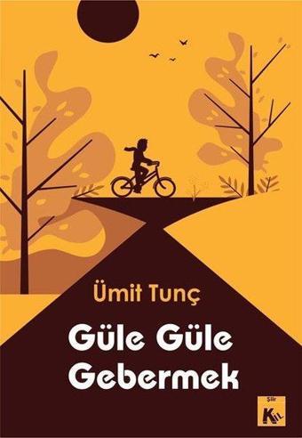 Güle Güle Gebermek - Ümit Tunç - Kil Kitap