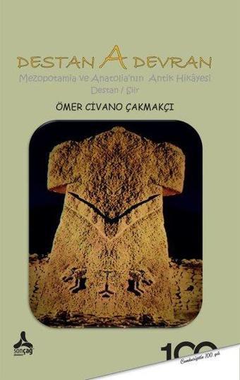 Destan A Devran - Mezopotamia ve Anatolia Antik Hikayesi - Ömer Civano Çakmakçı - Sonçağ Yayınları