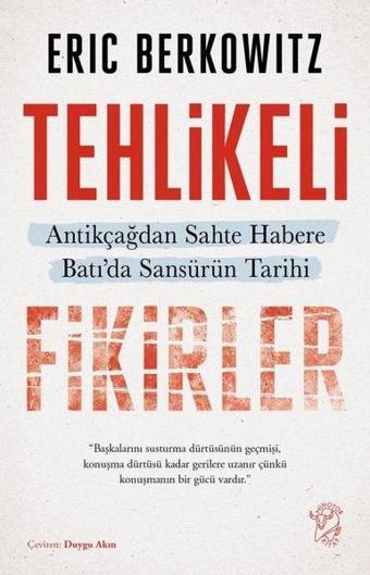 Tehlikeli Fikirler: Antikçağdan Sahte Habere Batı'da Sansürün Kısa Tarihi - Eric Berkowitz - Minotor Kitap