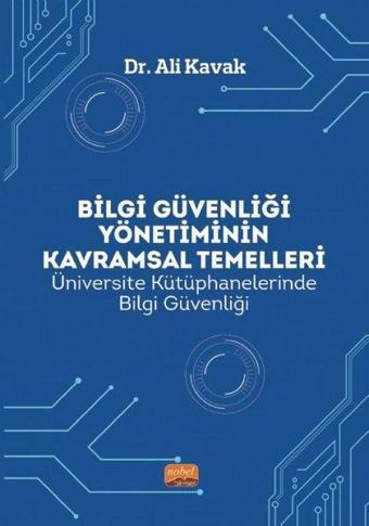 Bilgi Güvenliği Yönetiminin Kavramsal Temelleri - Ali Kavak - Nobel Bilimsel Eserler