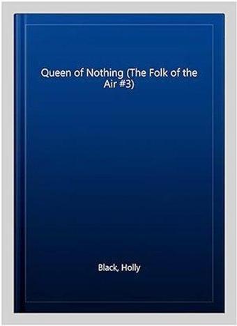 Queen of Nothing (The Folk of the Air #3) - Kolektif  - Hot Key Books