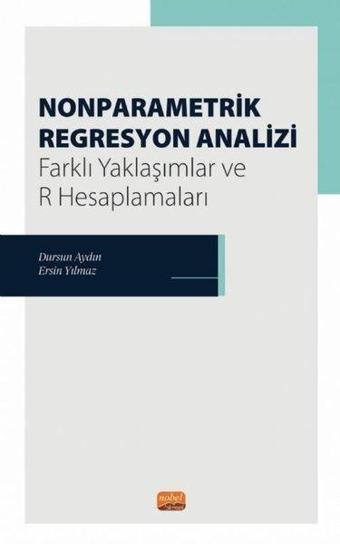 Nonparametrik Regresyon Analizi - Farklı Yaklaşımlar ve R Hesaplamaları - Dursun Aydın - Nobel Bilimsel Eserler