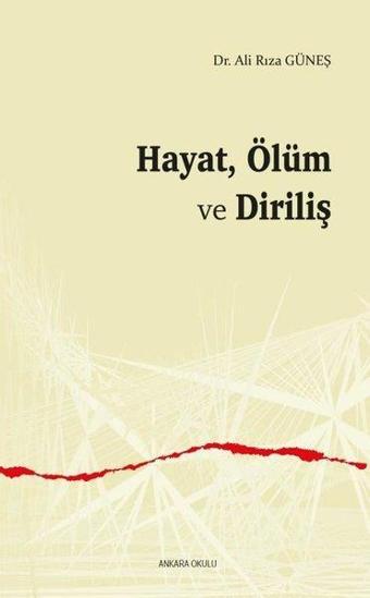 Hayat Ölüm ve Diriliş - Ali Rıza Güneş - Ankara Okulu Yayınları