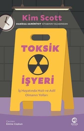 Toksik İşyeri - İş Hayatında Hızlı ve Adil Olmanın Yolları - Kim Scott - Nova Kitap