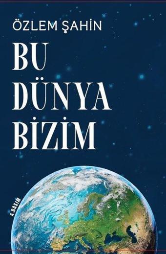 Bu Dünya Bizim - Özlem Şahin - Sarmal Kitabevi